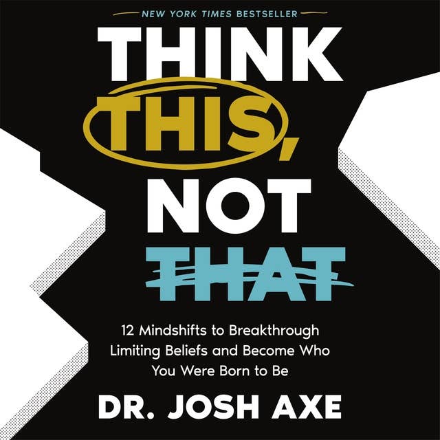 Think This, Not That: 12 Mindshifts to Breakthrough Limiting Beliefs and Become Who You Were Born to Be 