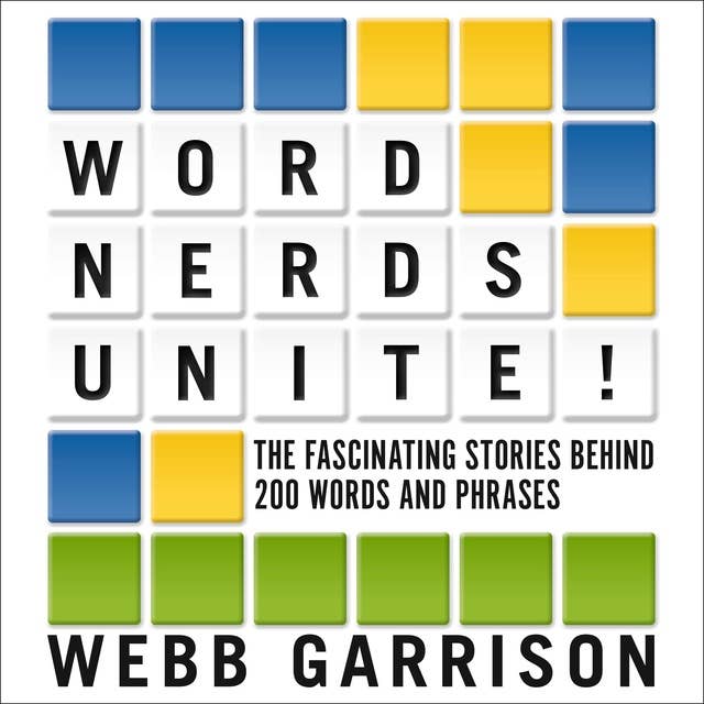 Word Nerds Unite!: The Fascinating Stories Behind 200 Words and Phrases