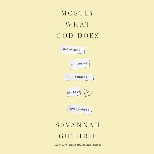 Mostly What God Does: Reflections on Seeking and Finding His Love Everywhere