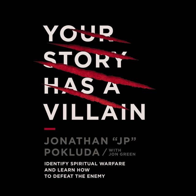 Your Story Has a Villain: Identify Spiritual Warfare and Learn How to Defeat the Enemy