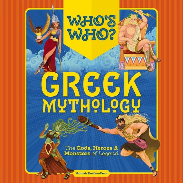 Who's Who: Greek Mythology: The Gods, Heroes and   Monsters of Legend