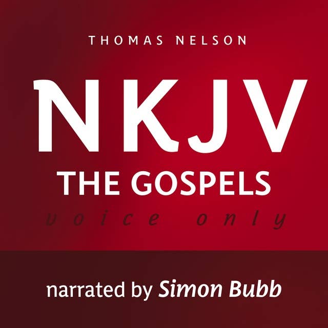 Voice Only Audio Bible - New King James Version, NKJV (Narrated by Simon Bubb): The Gospels: Holy Bible, New King James Version