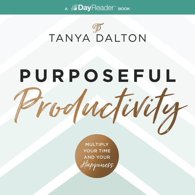 Purposeful Productivity: Multiply Your Time and Your Happiness 