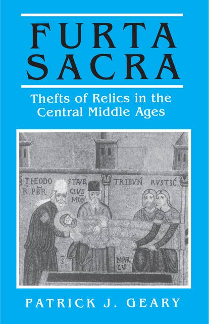 Furta Sacra: Thefts of Relics in the Central Middle Ages – Revised Edition: Thefts of Relics in the Central Middle Ages - Revised Edition