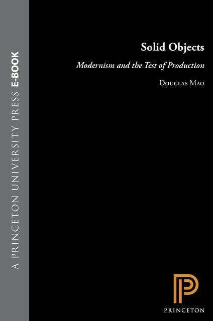 Solid Objects: Modernism and the Test of Production