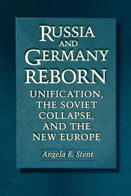Russia and Germany Reborn: Unification, the Soviet Collapse, and the New Europe
