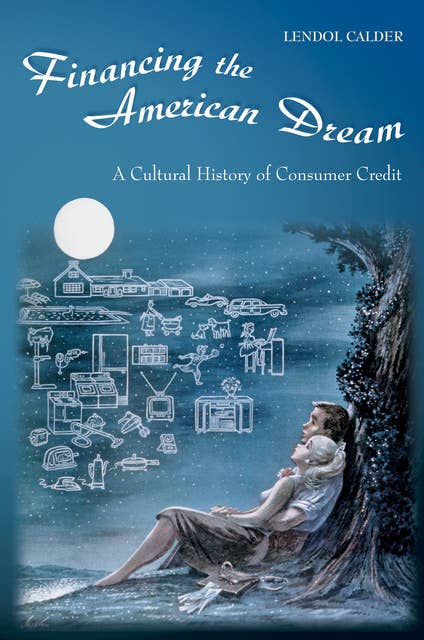 Financing the American Dream: A Cultural History of Consumer Credit