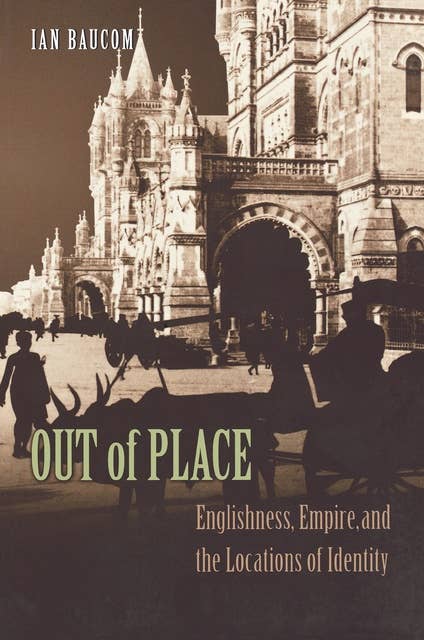 Out of Place: Englishness, Empire, and the Locations of Identity