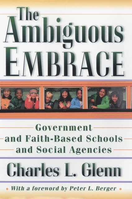 The Ambiguous Embrace: Government and Faith-Based Schools and Social Agencies