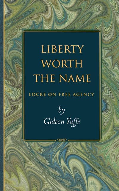 Liberty Worth the Name: Locke on Free Agency