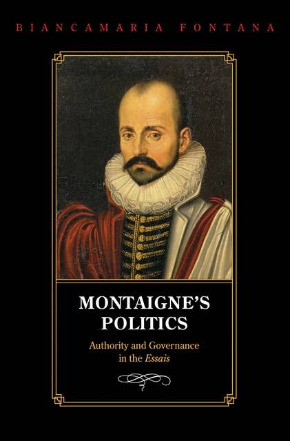 Montaigne's Politics: Authority and Governance in the Essais