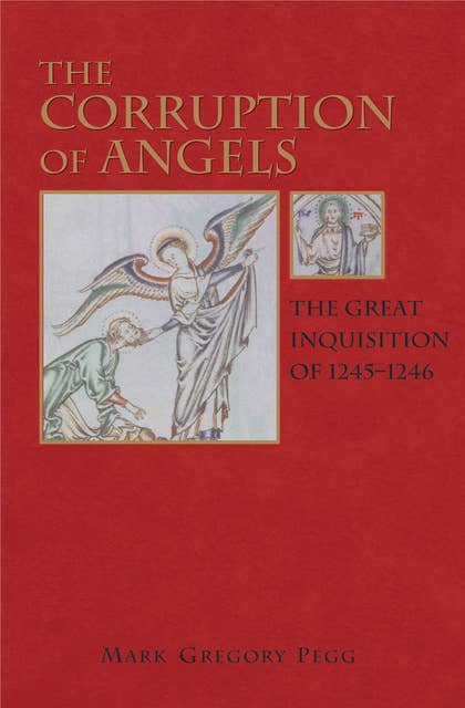The Corruption of Angels: The Great Inquisition of 1245–1246: The Great Inquisition of 1245-1246