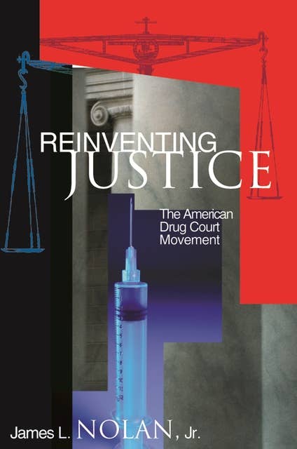 Reinventing Justice: The American Drug Court Movement