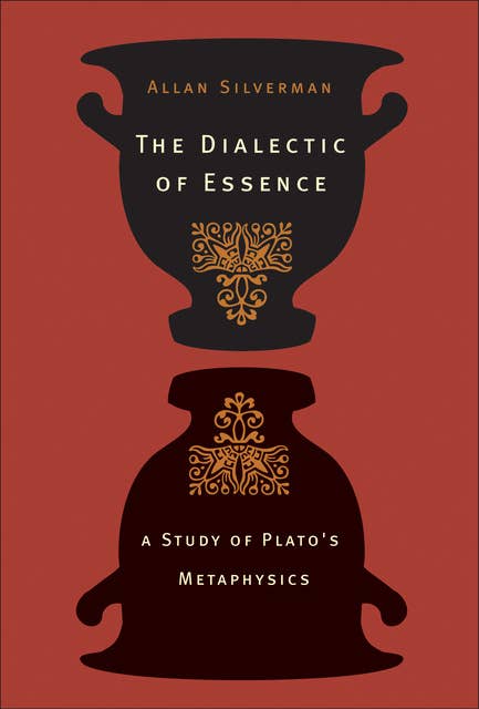 The Dialectic of Essence: A Study of Plato's Metaphysics