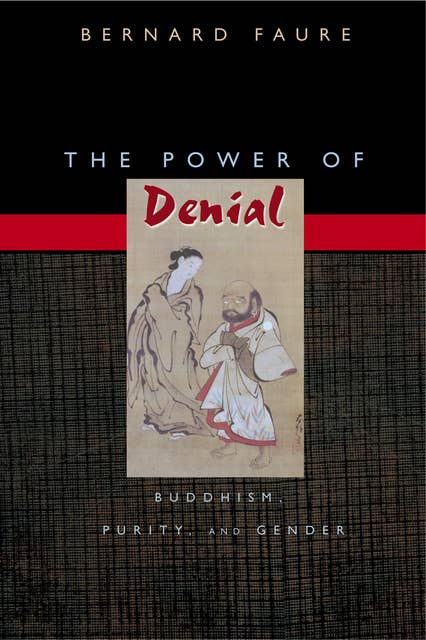The Power of Denial: Buddhism, Purity, and Gender