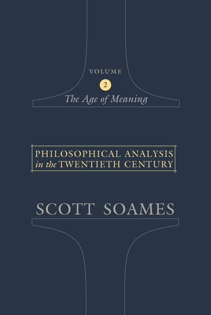 Philosophical Analysis in the Twentieth Century, Volume 2: The Age of Meaning