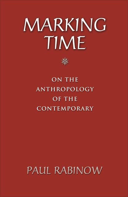 Marking Time: On the Anthropology of the Contemporary