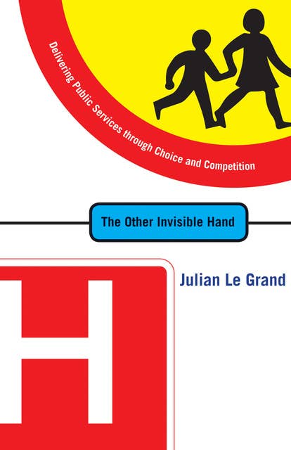 The Other Invisible Hand: Delivering Public Services through Choice and Competition