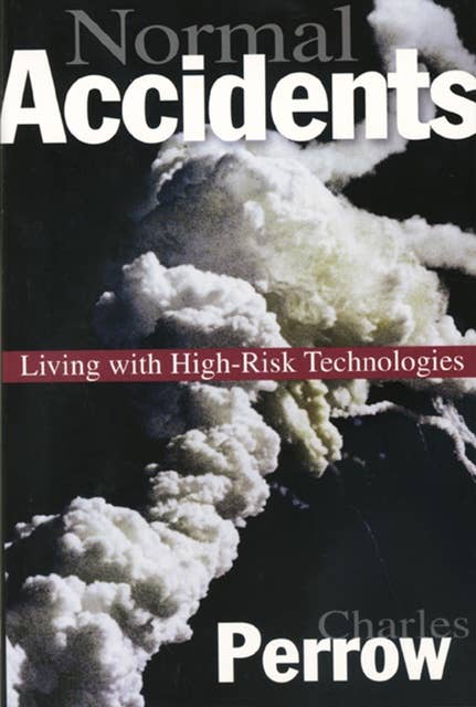 Normal Accidents: Living with High Risk Technologies – Updated Edition: Living with High Risk Technologies - Updated Edition