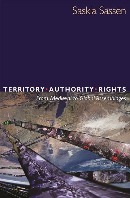 Territory, Authority, Rights: From Medieval to Global Assemblages