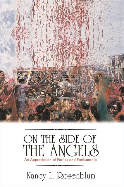 On the Side of the Angels: An Appreciation of Parties and Partisanship
