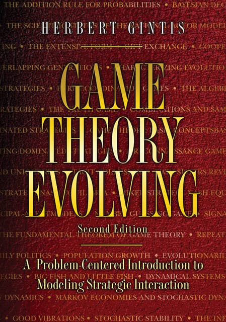 Game Theory Evolving: A Problem-Centered Introduction to Modeling Strategic Interaction – Second Edition: A Problem-Centered Introduction to Modeling Strategic Interaction - Second Edition