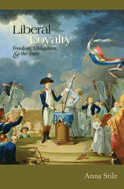 Liberal Loyalty: Freedom, Obligation, and the State
