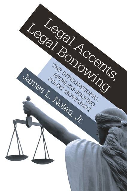 Legal Accents, Legal Borrowing: The International Problem-Solving Court Movement