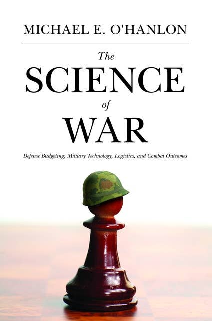 The Science of War: Defense Budgeting, Military Technology, Logistics, and Combat Outcomes