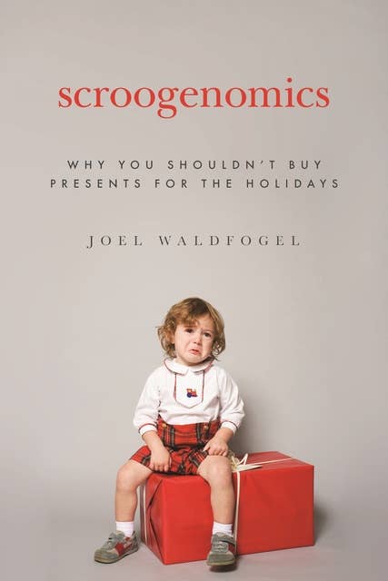Scroogenomics: Why You Shouldn't Buy Presents for the Holidays