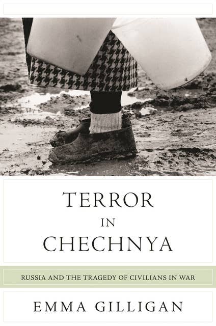 Terror in Chechnya: Russia and the Tragedy of Civilians in War