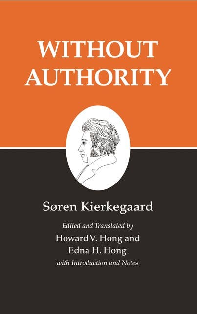 Kierkegaard's Writings, XVIII, Volume 18: Without Authority