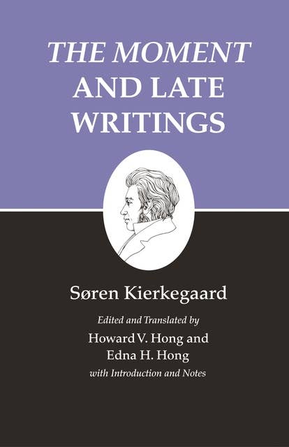 Kierkegaard's Writings, XXIII, Volume 23: The Moment and Late Writings