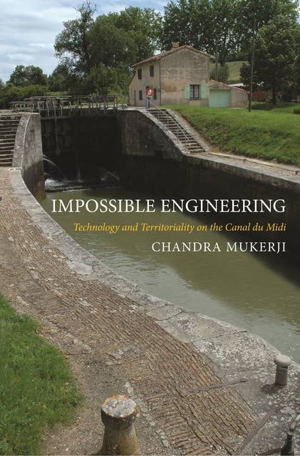 Impossible Engineering: Technology and Territoriality on the Canal du Midi