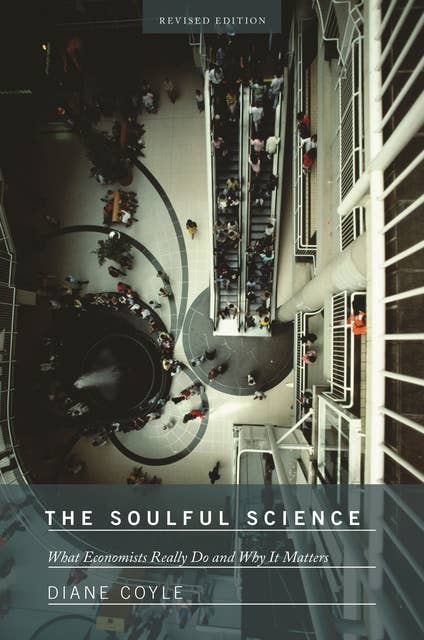 The Soulful Science: What Economists Really Do and Why It Matters – Revised Edition: What Economists Really Do and Why It Matters - Revised Edition