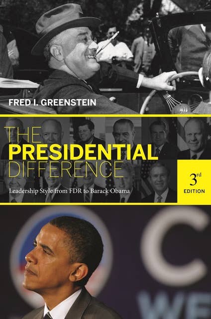 The Presidential Difference: Leadership Style from FDR to Barack Obama – Third Edition: Leadership Style from FDR to Barack Obama - Third Edition