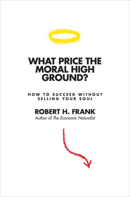 What Price the Moral High Ground?: How to Succeed without Selling Your Soul