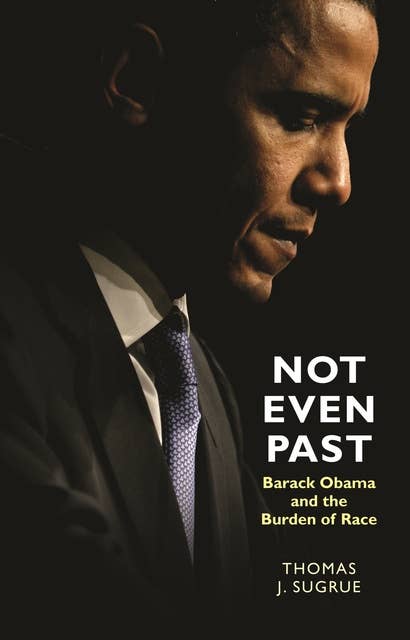 Not Even Past: Barack Obama and the Burden of Race