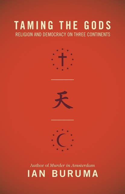 Taming the Gods: Religion and Democracy on Three Continents
