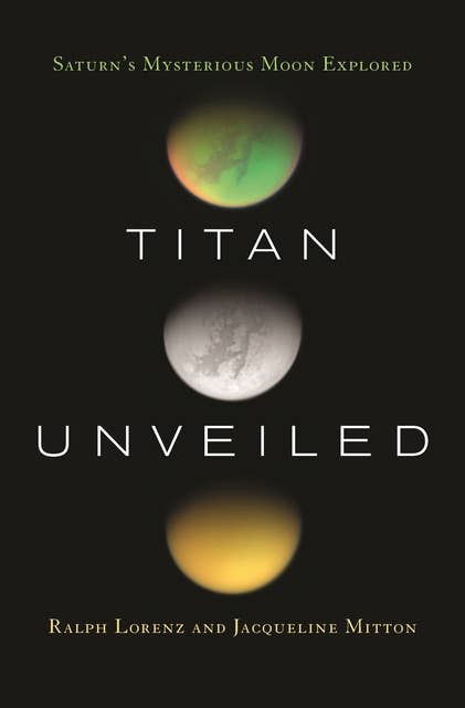 Titan Unveiled: Saturn's Mysterious Moon Explored