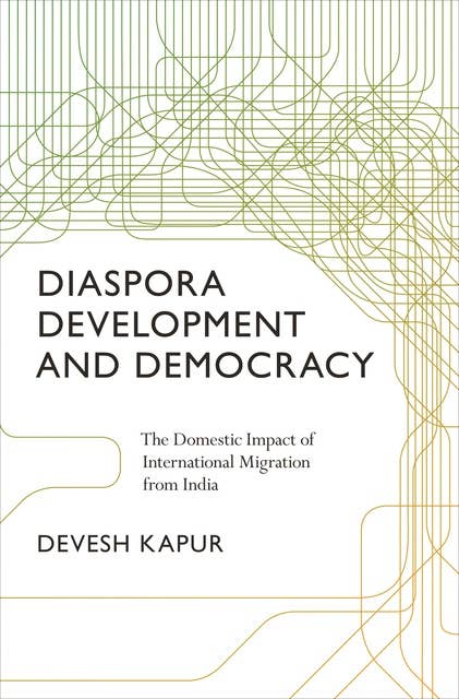 Diaspora, Development, and Democracy: The Domestic Impact of International Migration from India
