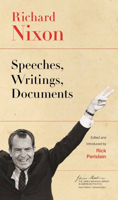Richard Nixon: Speeches, Writings, Documents
