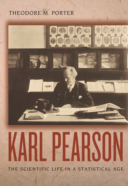 Karl Pearson: The Scientific Life in a Statistical Age