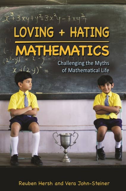 Cover for Loving and Hating Mathematics: Challenging the Myths of Mathematical Life