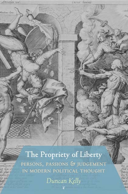The Propriety of Liberty: Persons, Passions, and Judgement in Modern Political Thought