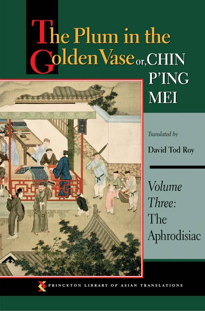 The Plum in the Golden Vase or, Chin P'ing Mei, Volume Three: The Aphrodisiac