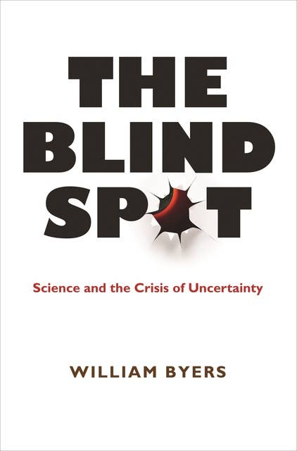The Blind Spot: Science and the Crisis of Uncertainty