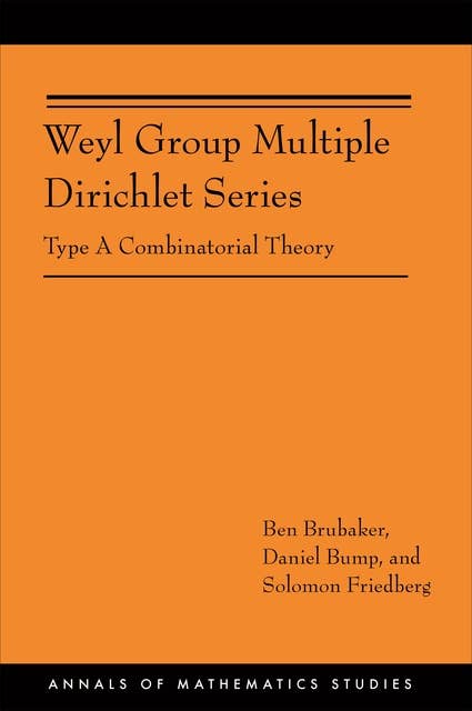 Weyl Group Multiple Dirichlet Series: Type A Combinatorial Theory (AM-175)