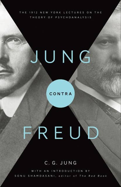 Jung contra Freud: The 1912 New York Lectures on the Theory of Psychoanalysis