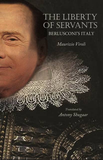The Liberty of Servants: Berlusconi's Italy